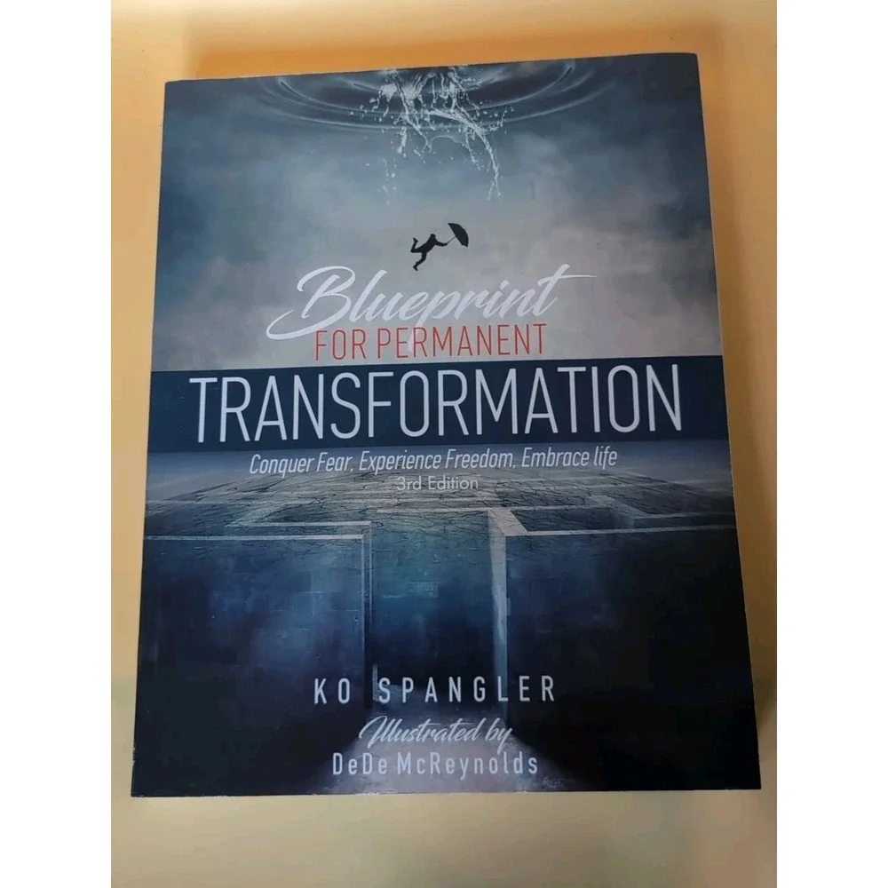 Blueprint For Permanent Transformation Conquer Fear Experience Freedom Embrace..